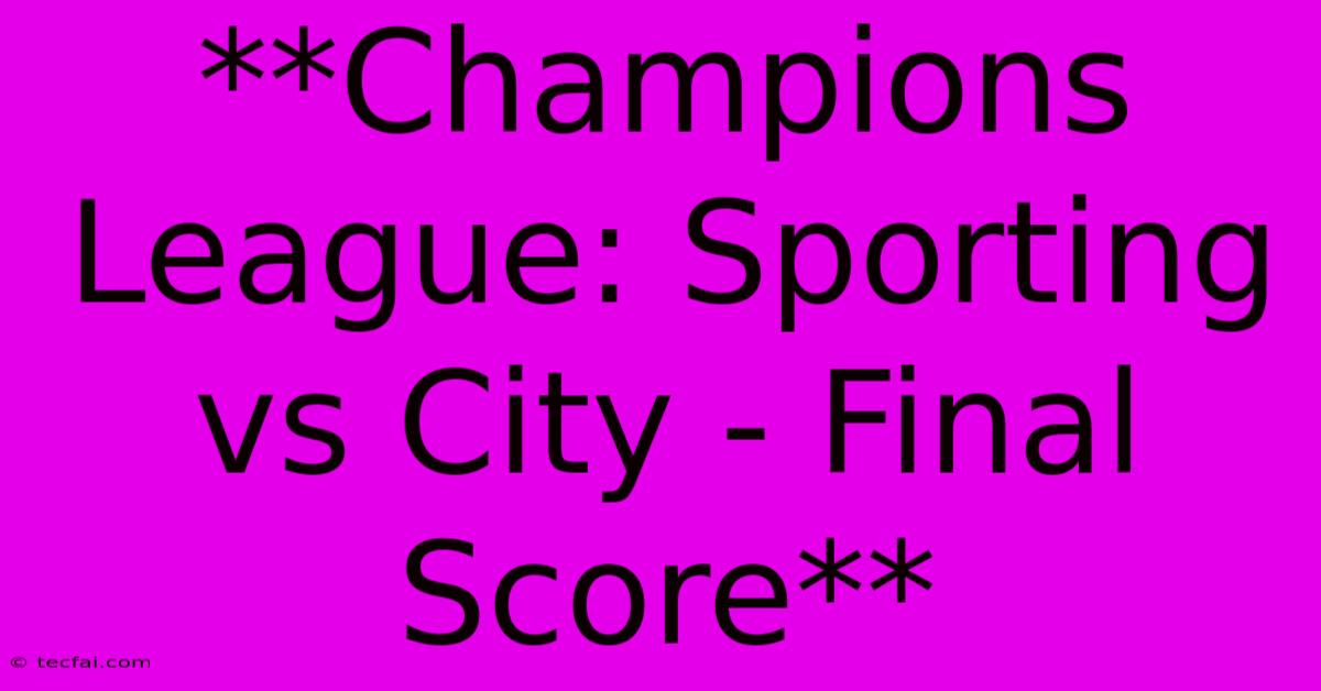 **Champions League: Sporting Vs City - Final Score** 