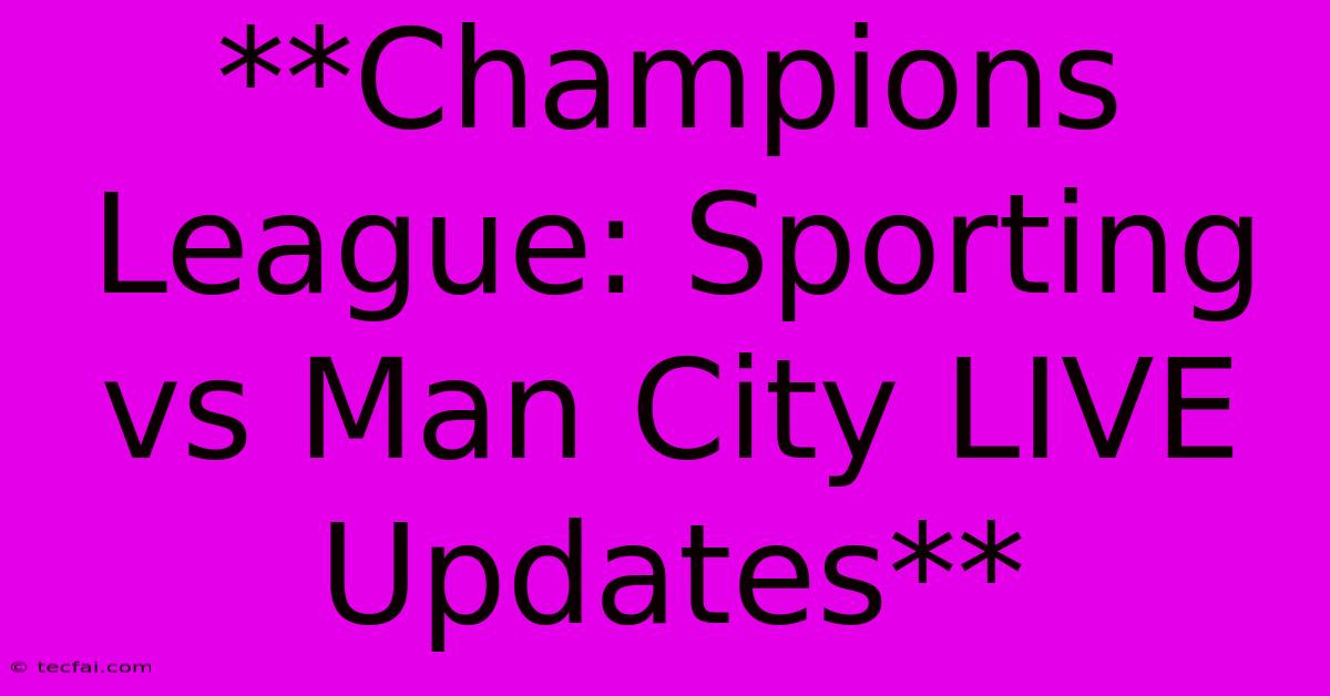 **Champions League: Sporting Vs Man City LIVE Updates**