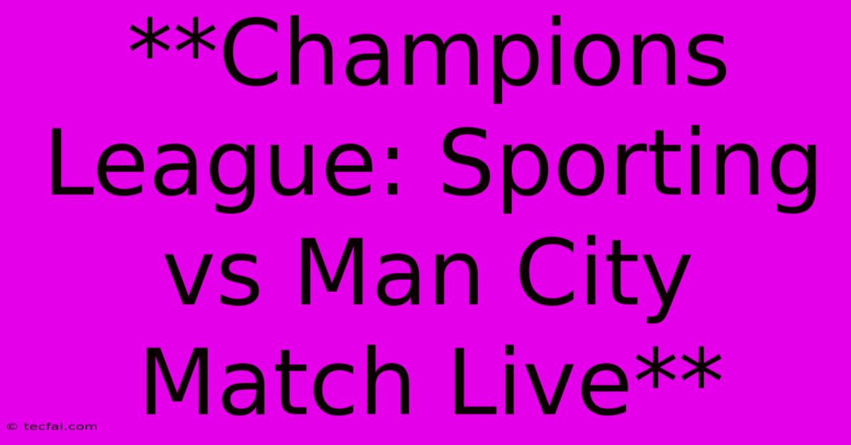 **Champions League: Sporting Vs Man City Match Live** 