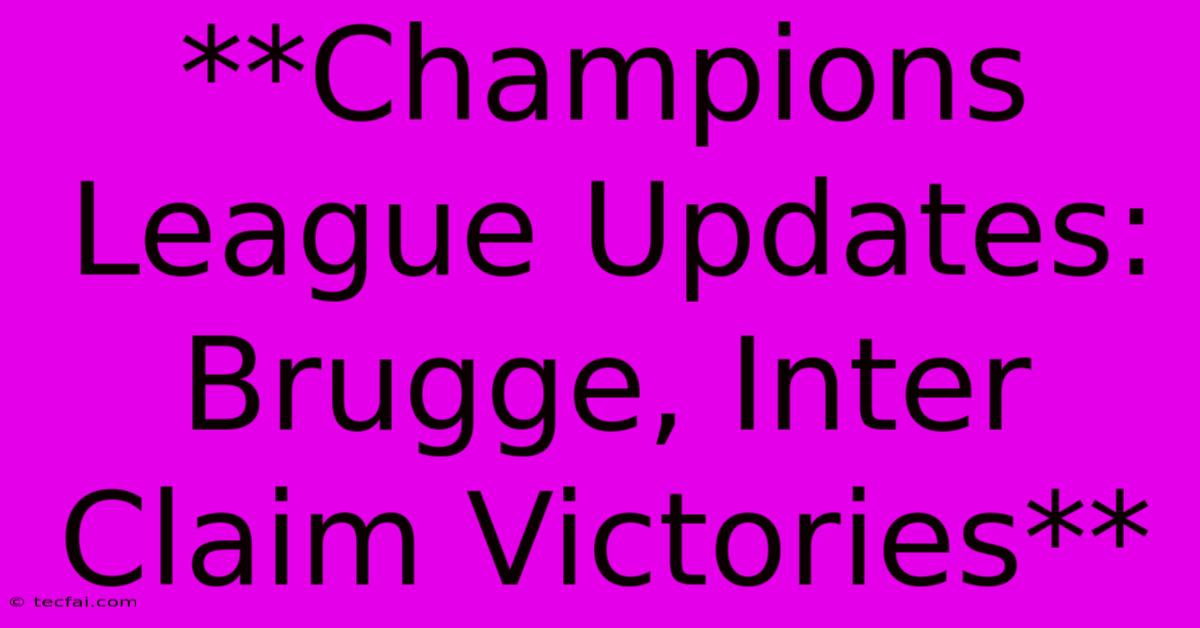 **Champions League Updates: Brugge, Inter Claim Victories**