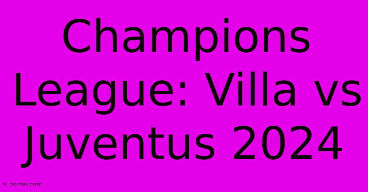 Champions League: Villa Vs Juventus 2024