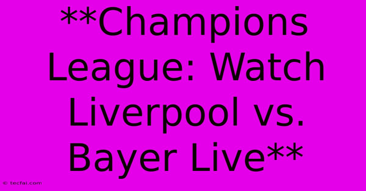 **Champions League: Watch Liverpool Vs. Bayer Live**