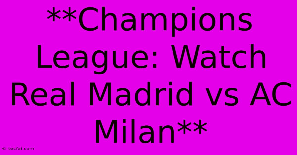 **Champions League: Watch Real Madrid Vs AC Milan**