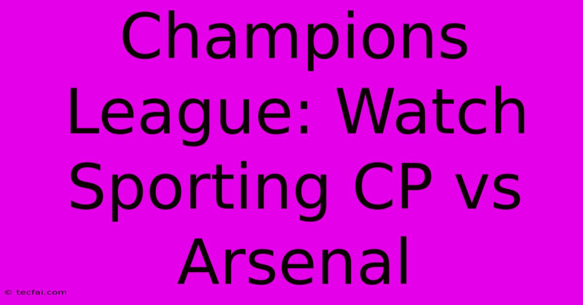 Champions League: Watch Sporting CP Vs Arsenal