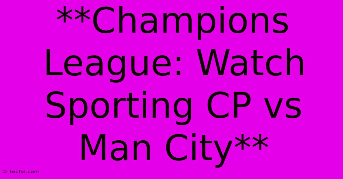 **Champions League: Watch Sporting CP Vs Man City**