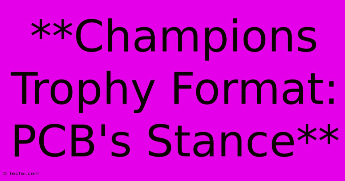 **Champions Trophy Format: PCB's Stance**