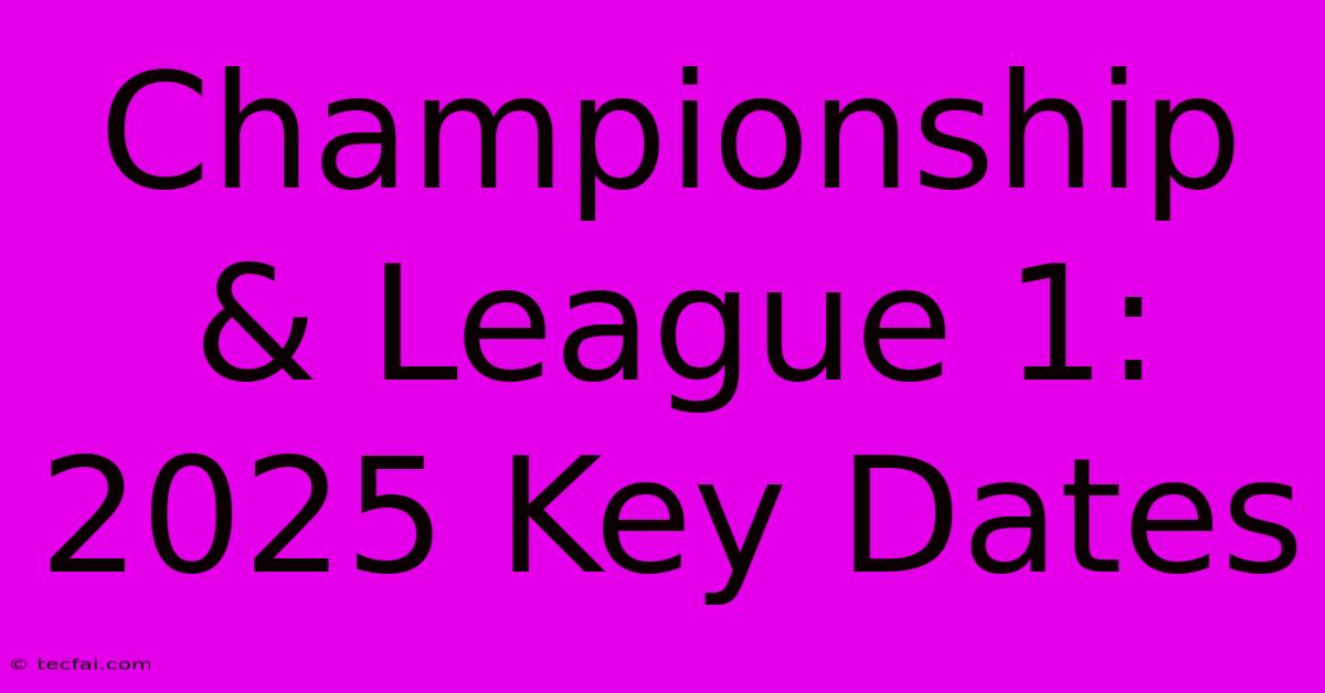 Championship & League 1: 2025 Key Dates