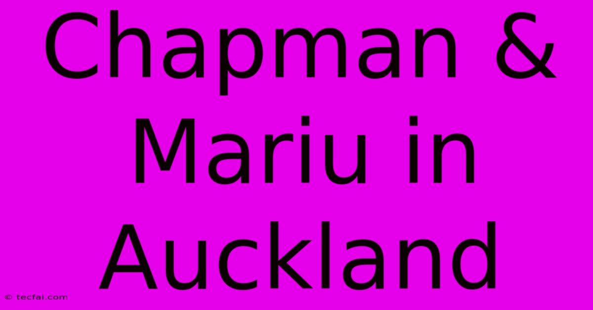 Chapman & Mariu In Auckland