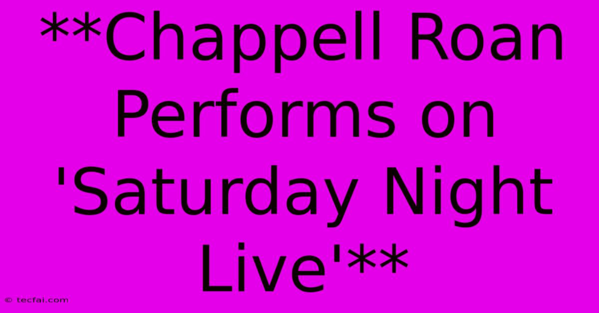 **Chappell Roan Performs On 'Saturday Night Live'**