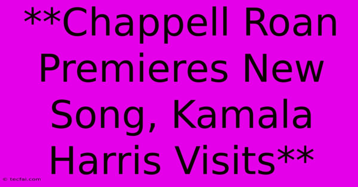 **Chappell Roan Premieres New Song, Kamala Harris Visits**