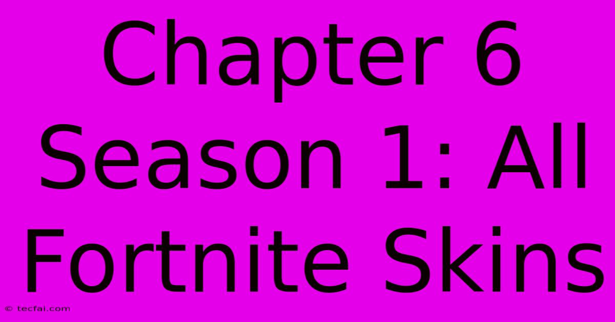 Chapter 6 Season 1: All Fortnite Skins