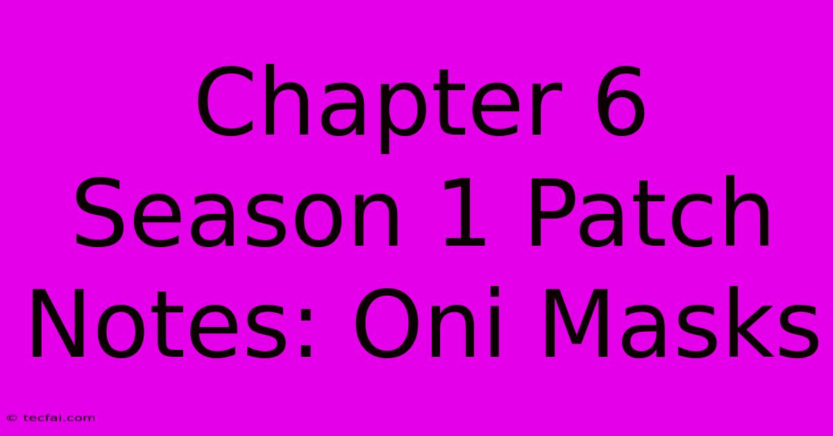 Chapter 6 Season 1 Patch Notes: Oni Masks