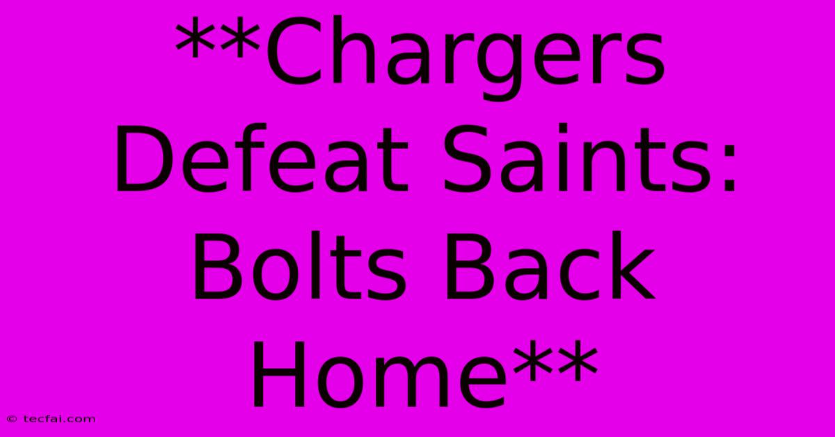 **Chargers Defeat Saints: Bolts Back Home** 