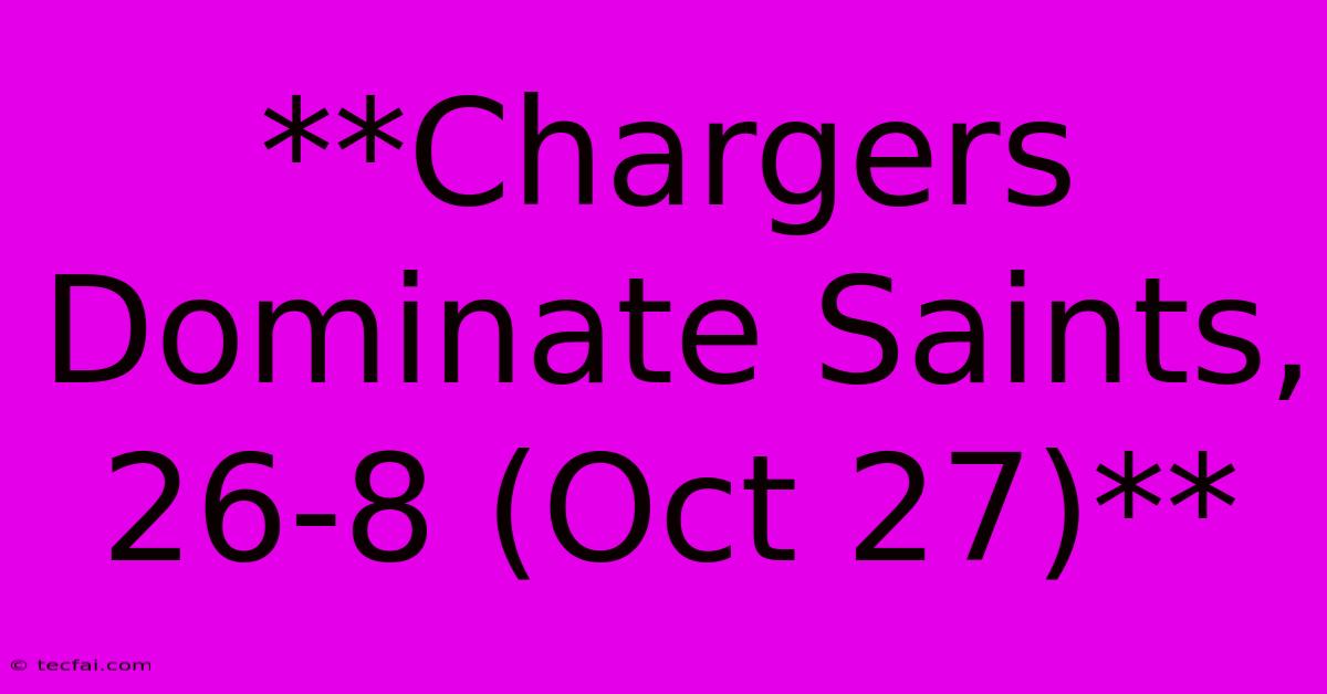 **Chargers Dominate Saints, 26-8 (Oct 27)**