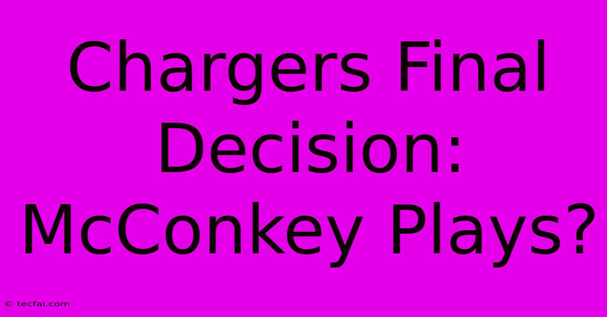 Chargers Final Decision: McConkey Plays?