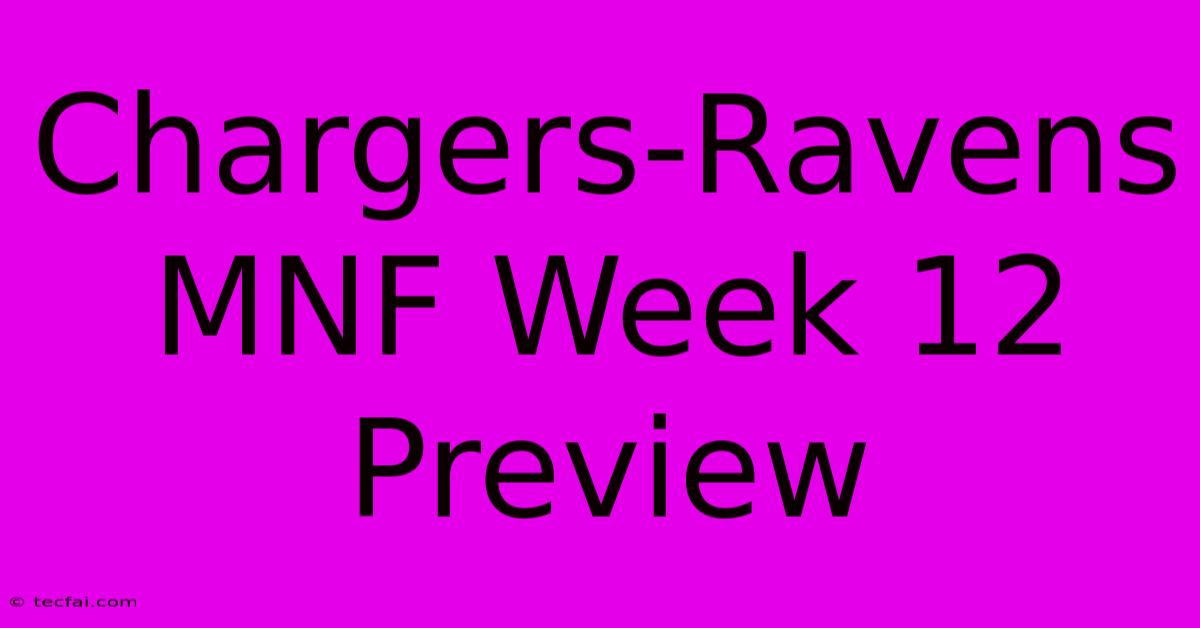 Chargers-Ravens MNF Week 12 Preview