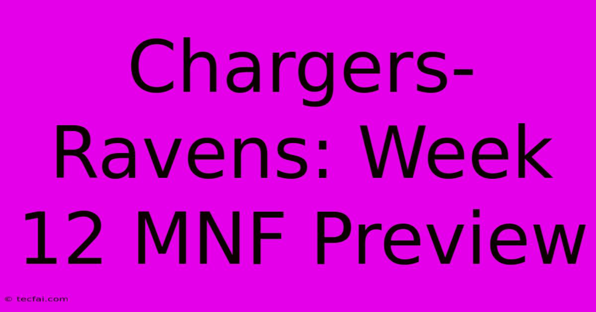 Chargers-Ravens: Week 12 MNF Preview