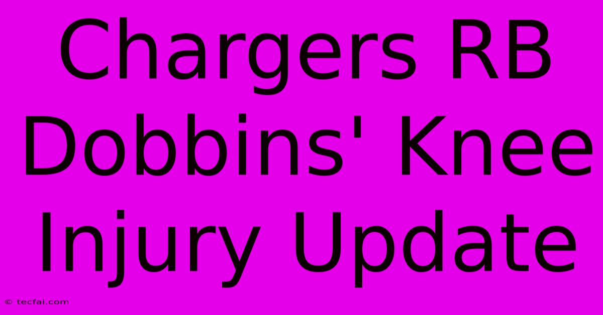 Chargers RB Dobbins' Knee Injury Update