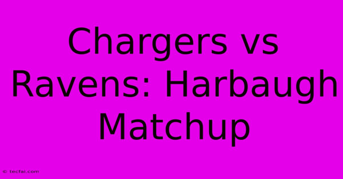 Chargers Vs Ravens: Harbaugh Matchup