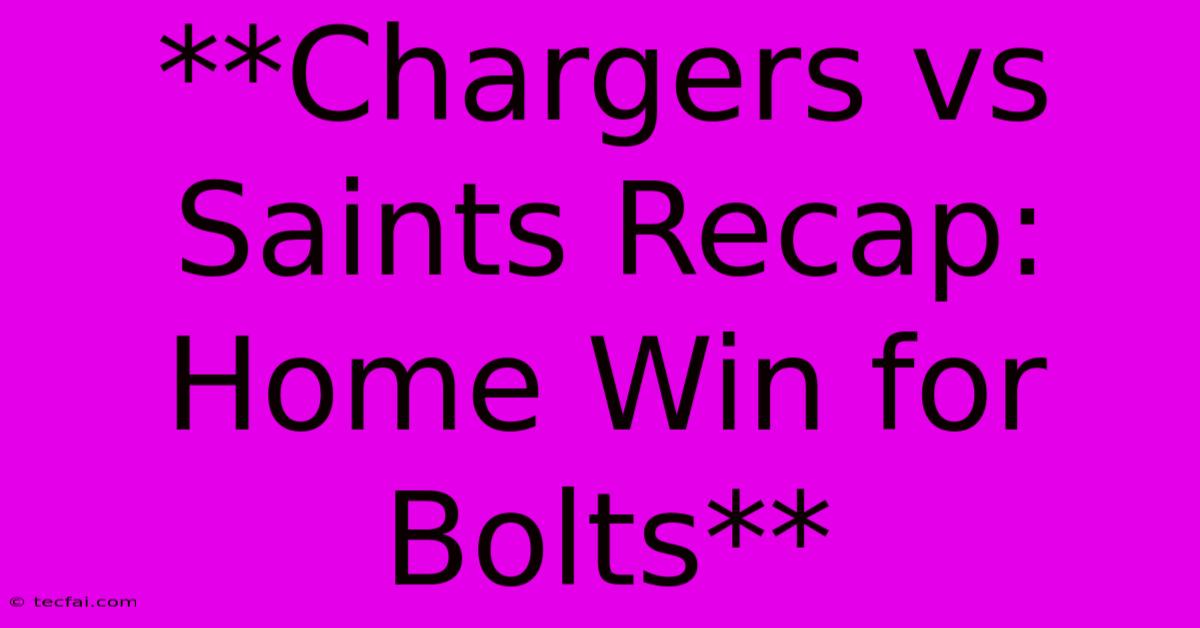 **Chargers Vs Saints Recap: Home Win For Bolts**