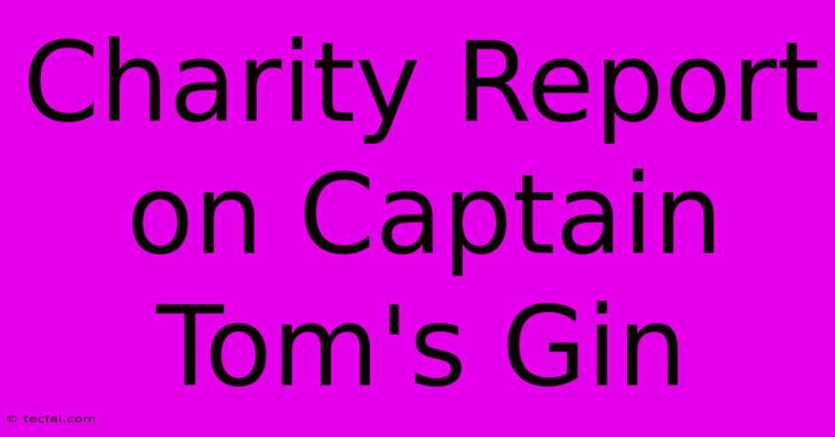 Charity Report On Captain Tom's Gin