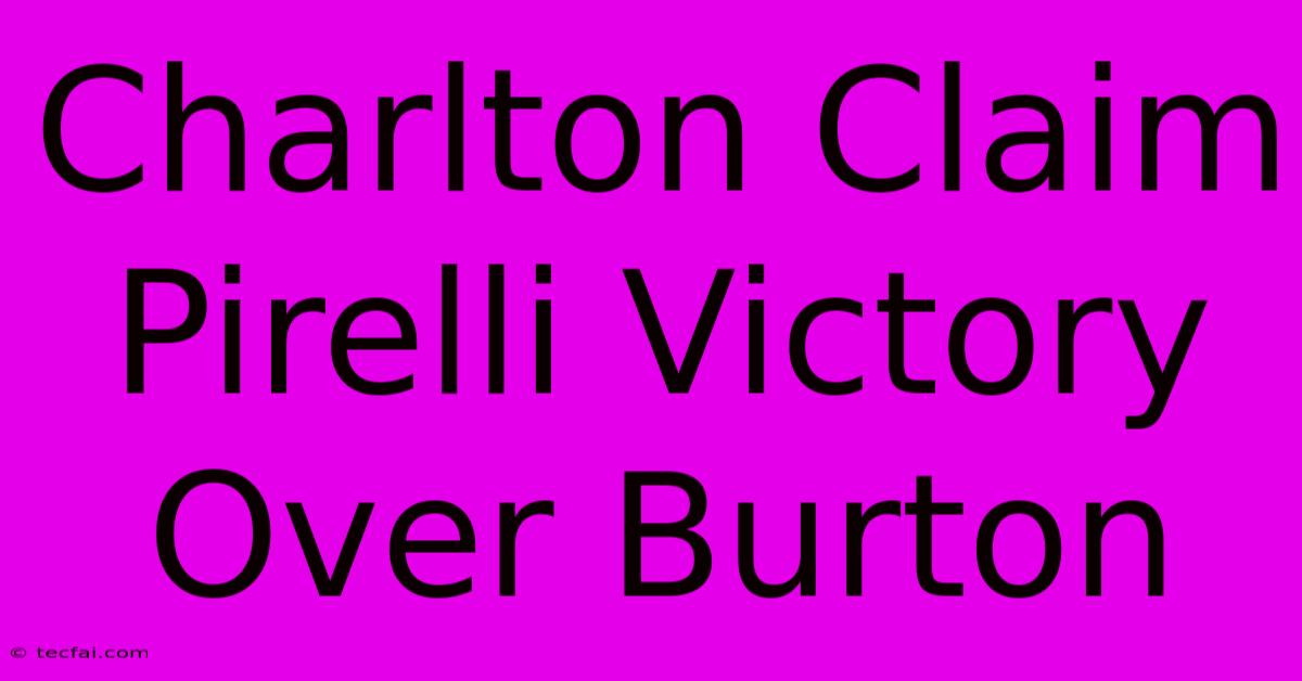 Charlton Claim Pirelli Victory Over Burton