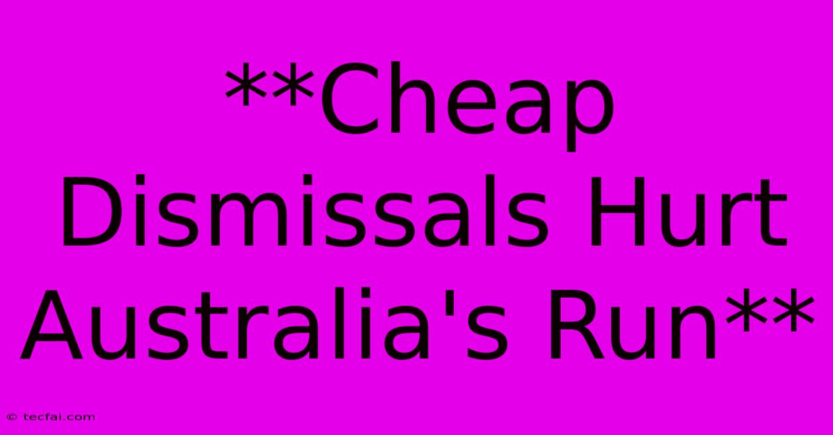 **Cheap Dismissals Hurt Australia's Run**