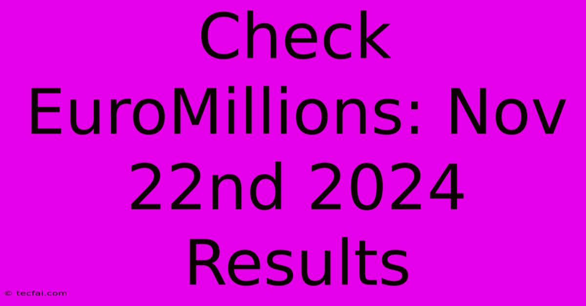 Check EuroMillions: Nov 22nd 2024 Results