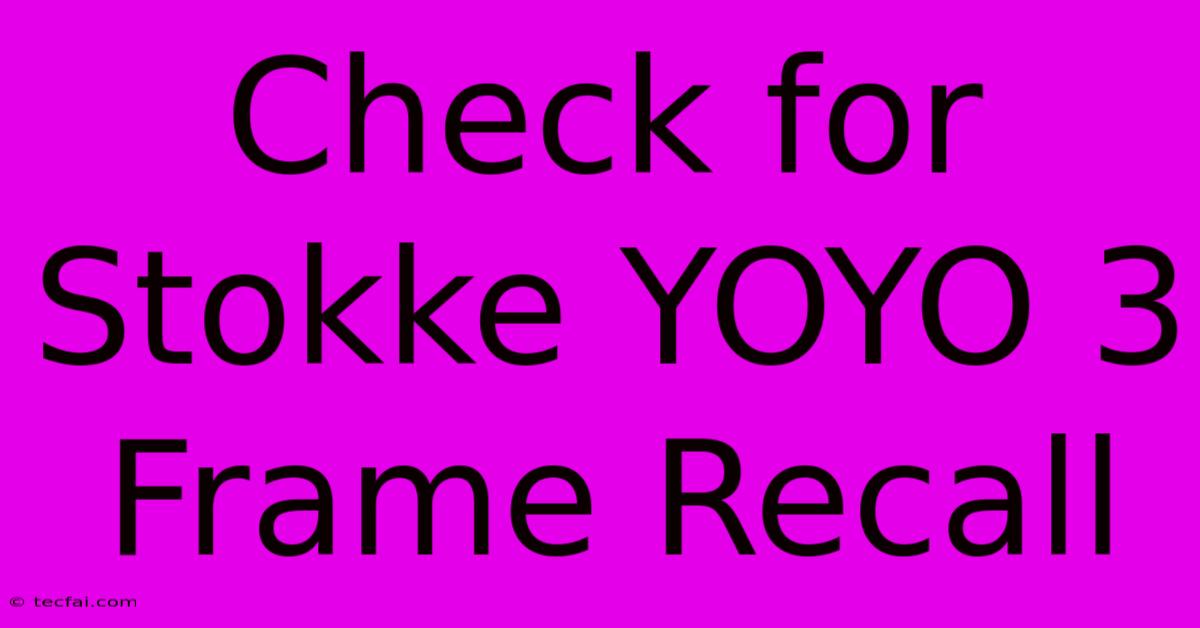 Check For Stokke YOYO 3 Frame Recall