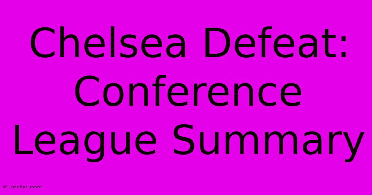 Chelsea Defeat: Conference League Summary