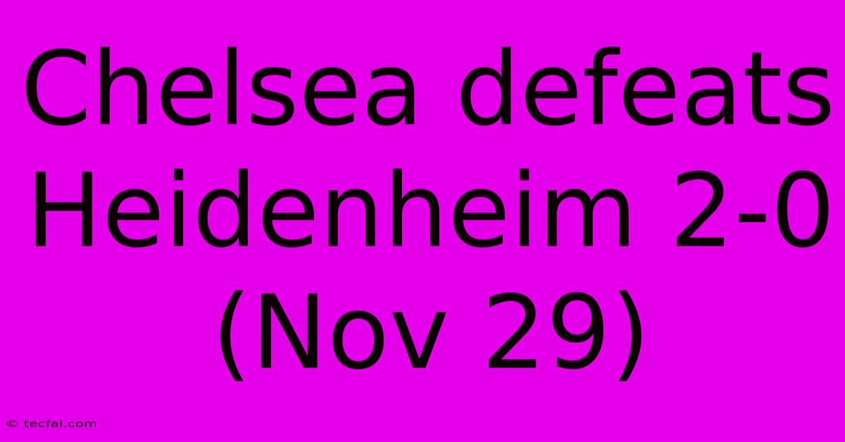 Chelsea Defeats Heidenheim 2-0 (Nov 29)