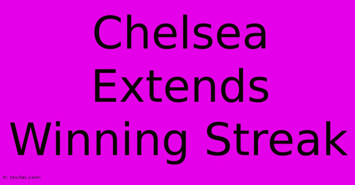 Chelsea Extends Winning Streak