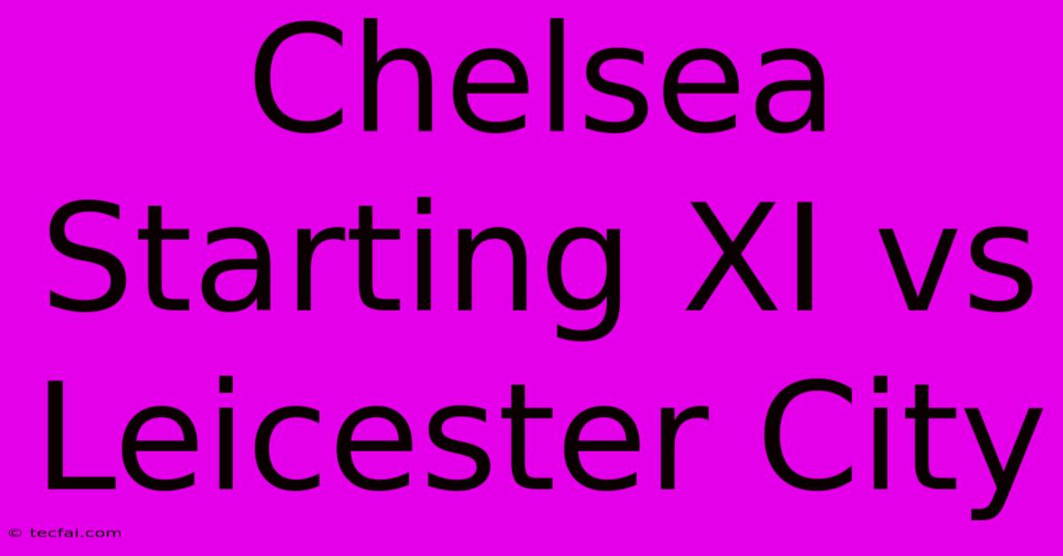 Chelsea Starting XI Vs Leicester City