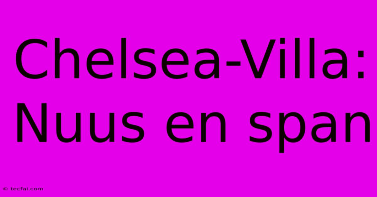 Chelsea-Villa: Nuus En Span