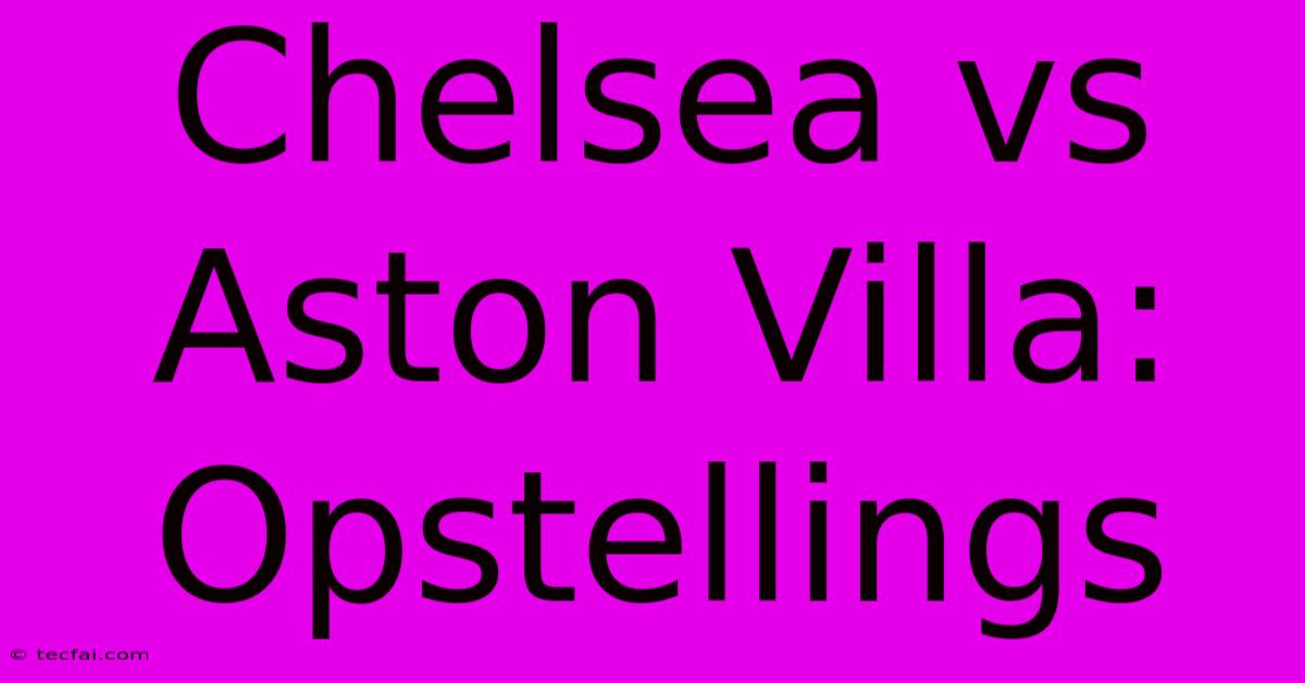 Chelsea Vs Aston Villa: Opstellings