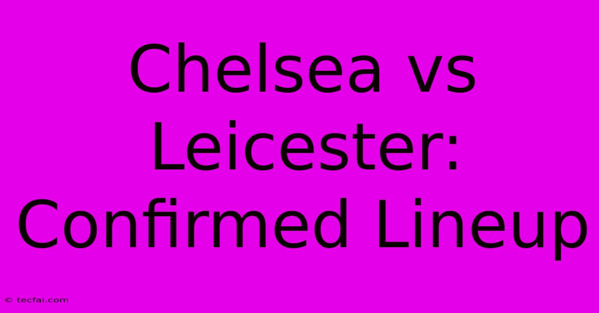 Chelsea Vs Leicester: Confirmed Lineup