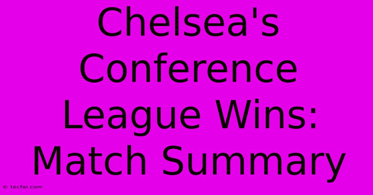 Chelsea's Conference League Wins: Match Summary