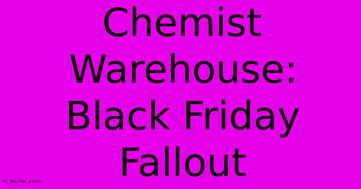 Chemist Warehouse: Black Friday Fallout