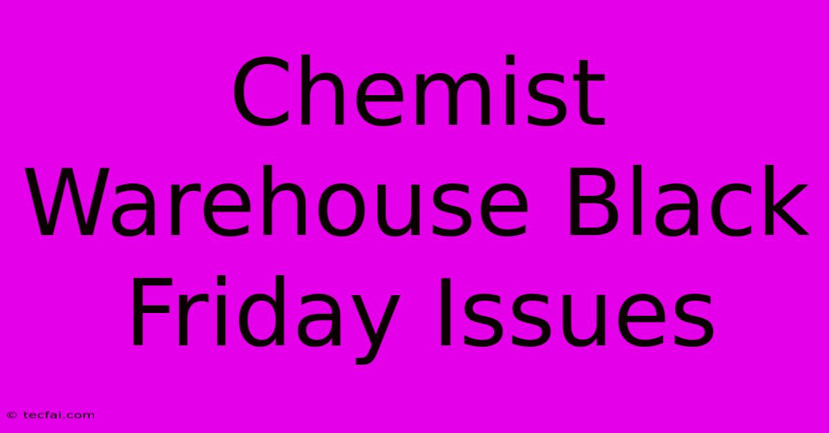 Chemist Warehouse Black Friday Issues