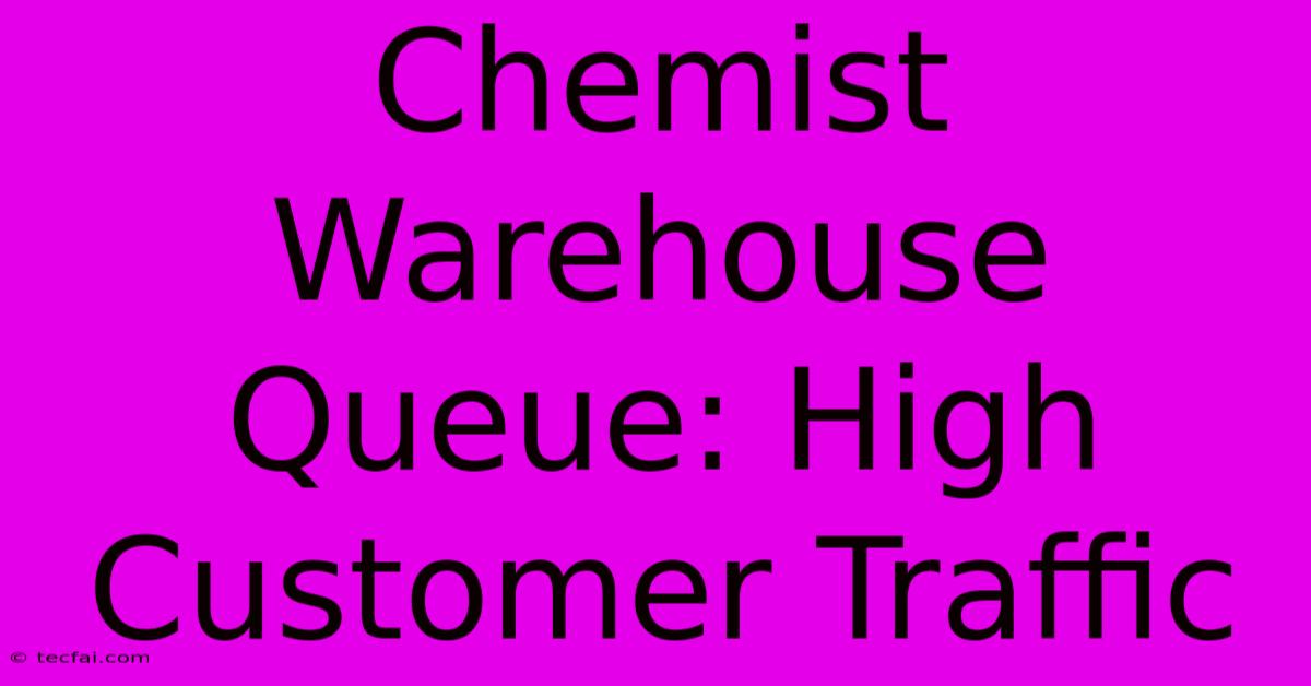 Chemist Warehouse Queue: High Customer Traffic