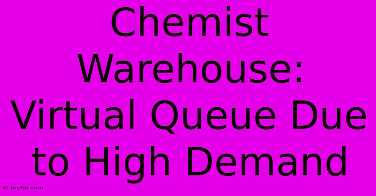 Chemist Warehouse: Virtual Queue Due To High Demand