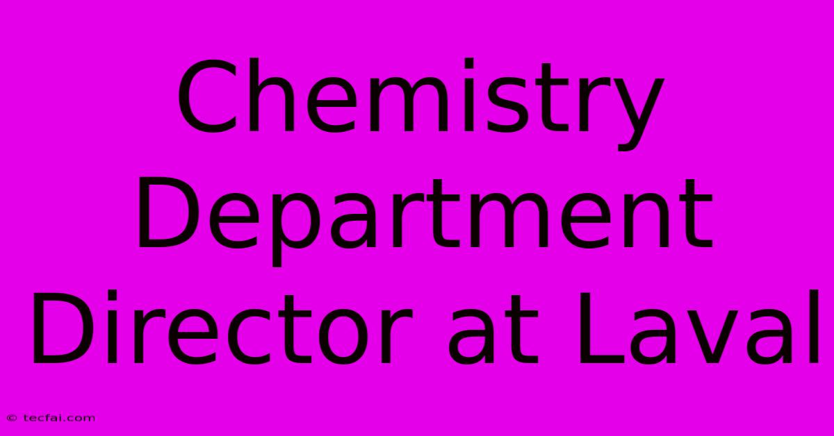 Chemistry Department Director At Laval 