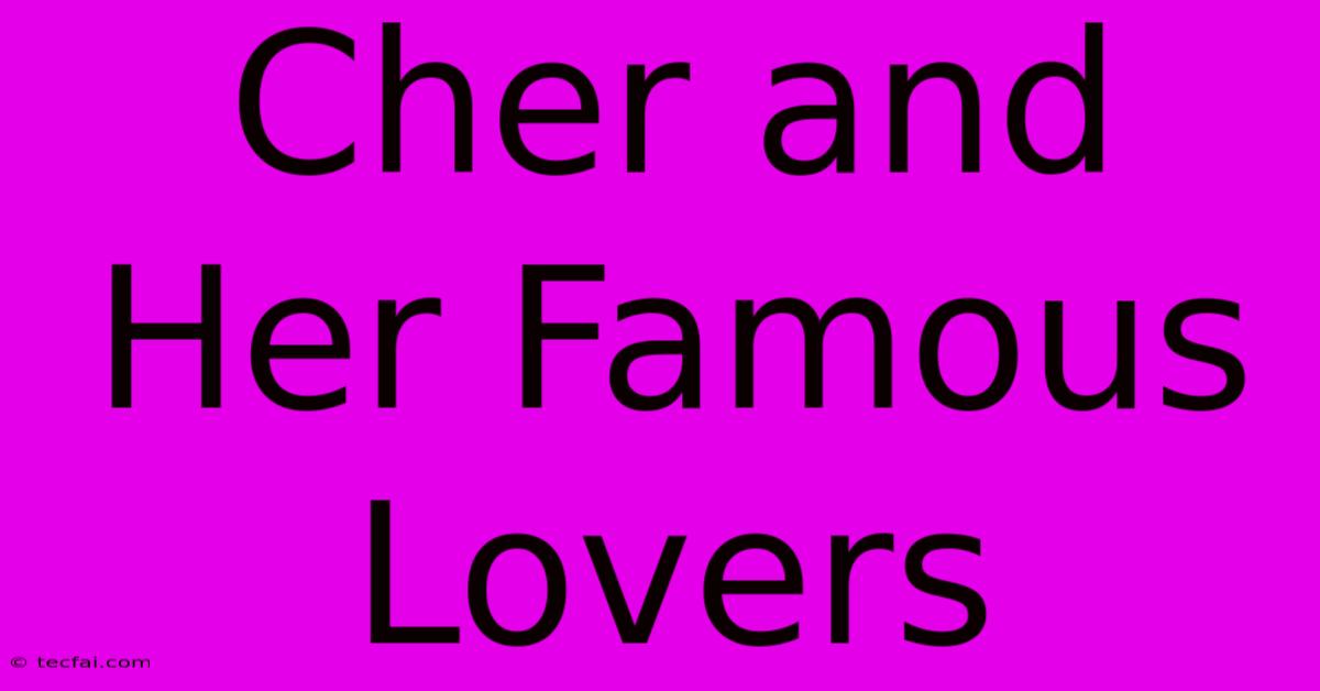 Cher And Her Famous Lovers