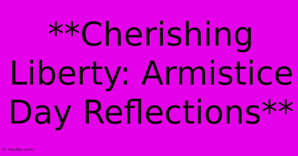 **Cherishing Liberty: Armistice Day Reflections** 