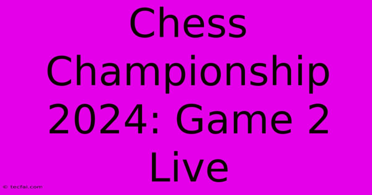 Chess Championship 2024: Game 2 Live