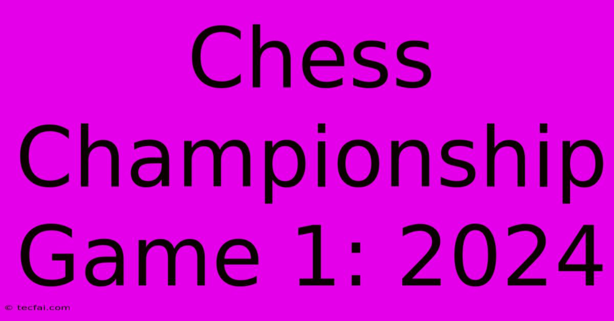 Chess Championship Game 1: 2024