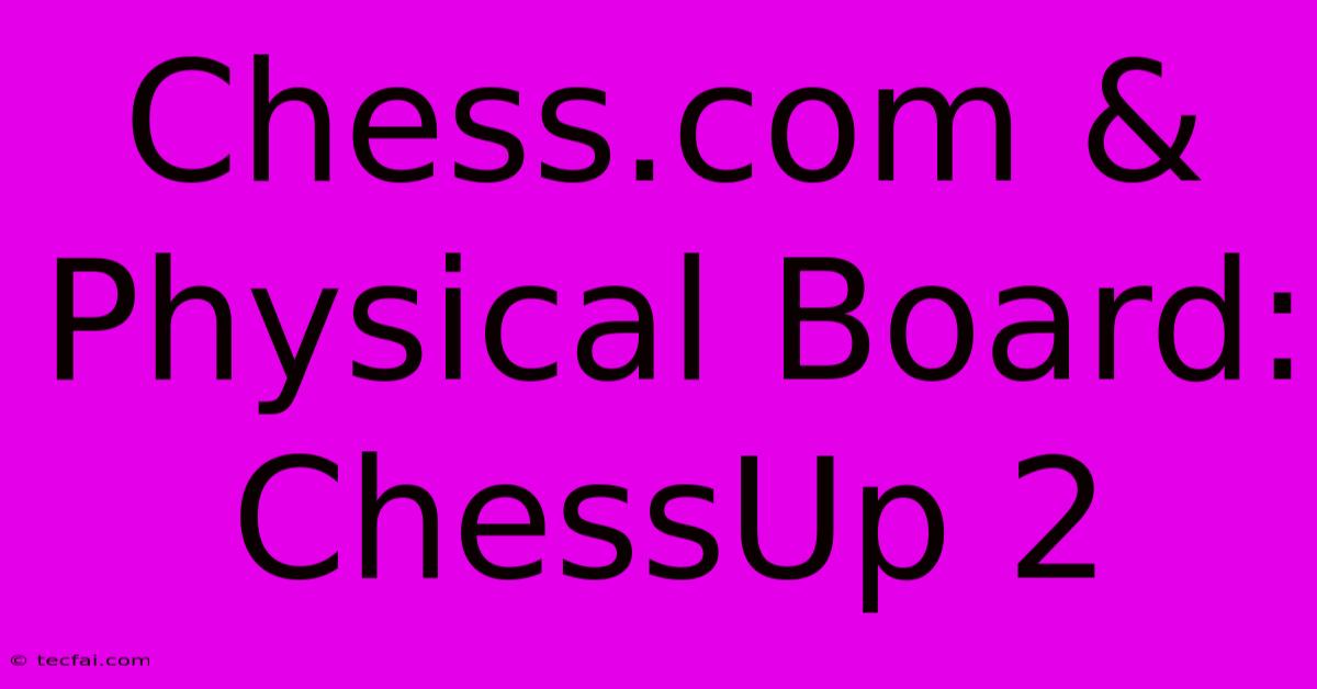 Chess.com & Physical Board: ChessUp 2