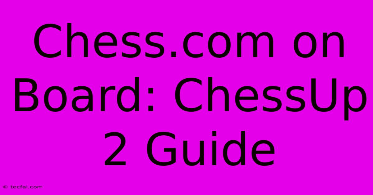 Chess.com On Board: ChessUp 2 Guide