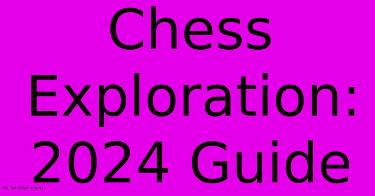 Chess Exploration: 2024 Guide