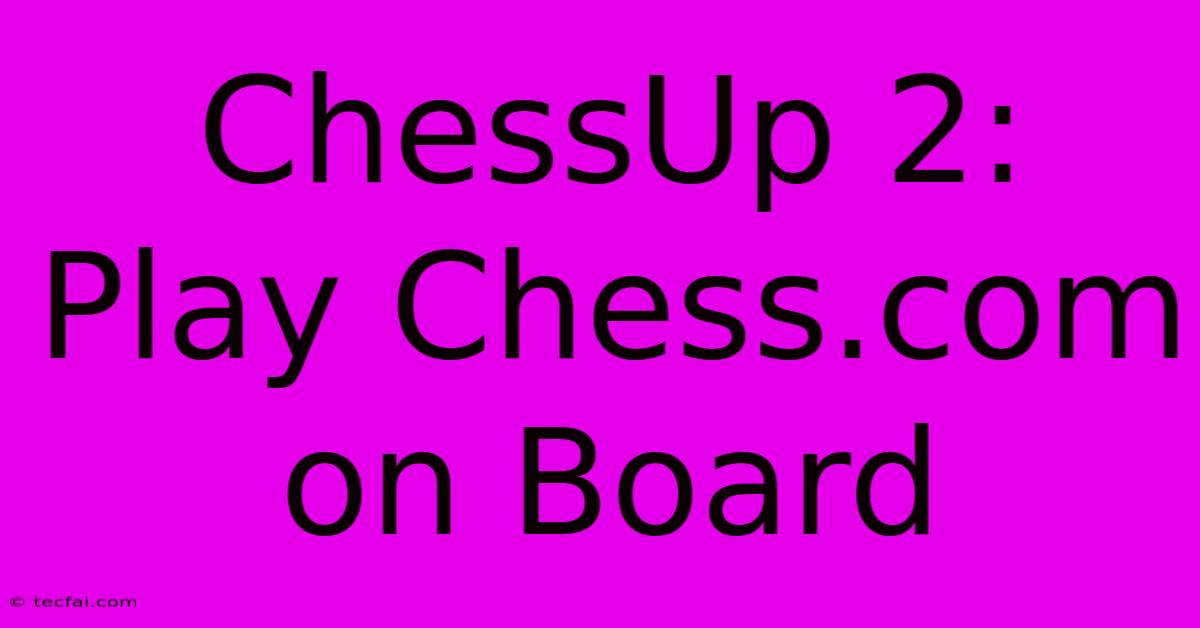 ChessUp 2: Play Chess.com On Board